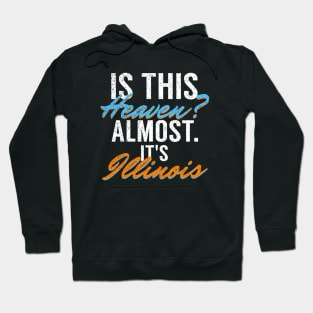 Is This Heaven? Almost. It's Illinois Hoodie